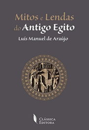 Mitos e lendas do Antigo Egito, Luis Manuel De Araújo - CLASSICA EDITORA