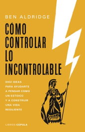 Cómo controlar lo incontrolable, Ben Aldridge - LIBROS CUPULA