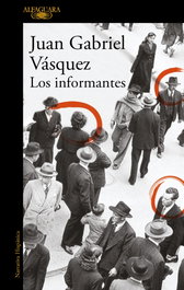 LOS INFORMANTES, Juan Gabriel Vásquez - ALFAGUARA