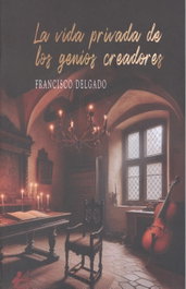 La vida privada de los genios creadores, Francisco Delgado - Editorial Adarve
