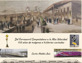 MAQUETREN, Del ferrocarril compostelano a la alta velocidad, Carlos Abellan Ruiz