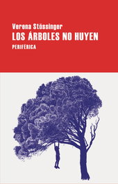 Los árboles no huyen, Verena Stossinger - Periferica Editorial