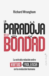 La paradoja de la Bondad, Richard Wrangham - CAPITAN SWING LIBROS