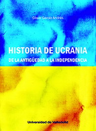 Historia de Ucrania: De la antigüedad a la independencia, César García Andrés - UNIV.VALLADOLID