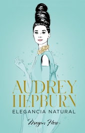 Audrey Hepburn. Elegancia natural, Megan Hess - LUNWERG EDITORES
