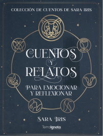 TERRA IGNOTA, CUENTOS Y RELATOS PARA EMOCIONAR Y REFLEXIONAR, Sara Iris