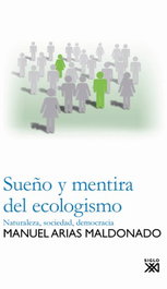 Sueño y mentira del ecologismo, Manuel Arias Maldonado - SIGLO XXI EDITORES