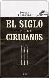 ARIEL, El siglo de los cirujanos, Jurgen Thorwald - ARIEL