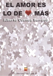 EL AMOR ES LO DE MÁS, Alberto Cuenca Serrano - EDITORIAL POESIA ERES TU