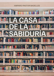 La casa de la sabiduría, Amparo Pastor Badelles - NPQ EDITORES