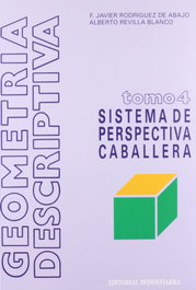 GEOMETRIA DESCRIPTIVA 4.SISTEMA PERSPECTIVA CABALLDON, Rodríguez de Abajo, Francisco Javier; Revilla Blanco, Alberto - DONOSTIARRA