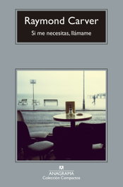 Si me necesitas, llámame, Raymond Carver - ANAGRAMA