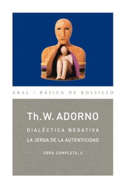Dialéctica negativa, jerga de la autenticidad, Theodor Adorno - AKAL