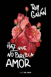 HAZ QUE NO PAREZCA AMOR, Roy Galán - NUBE DE TINTA
