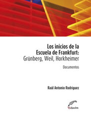 Los inicios de la Escuela de Frankfurt: Grünberg, Weil, Hor, Raúl Antonio Rodríguez (comp.) - EDUVIM (IBD)