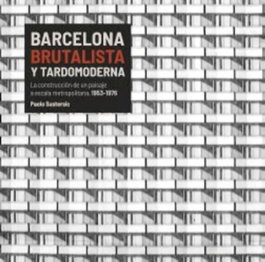 AMBIT SERVEIS EDITORIALS, Barcelona Brutalista y Tardomoderna: Construcción de Paisaje, Paolo Sustersic