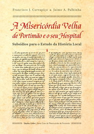 A Misericórdia Velha de Portimão e o seu Hospital, Francisco J. Carrapiço - EDIÇOES COLIBRI