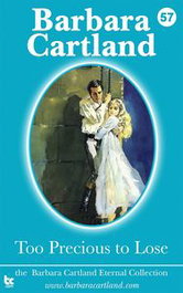 TOO PRECIOUS TO LOSE, Barbara Cartland - BARBARA CARTLAND EBOOKS (IBD)