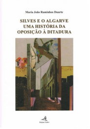 EDIÇOES COLIBRI, SILVES E O ALGARVE - UMA HISTÓRIA DA OPOSIÇÃO À DITADURA, João Raminhos Duarte, Maria - EDIÇOES COLIBRI