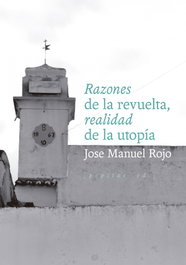 Razones de la revuelta, realidad de la utopía, Jose Manuel Rojo - PEPITAS DE CALABAZA