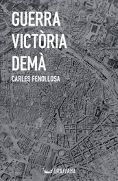 Guerra, victòria, demà, Carles Fenollosa Laguarda - DRASSANA