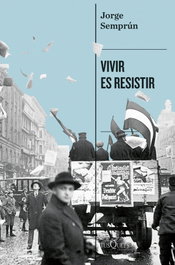 Vivir es resistir, Jorge Semprún - TUSQUETS