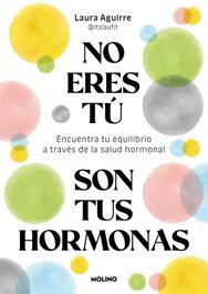 No eres tú, son tus hormonas, Laura Aguirre - RBA MOLINO