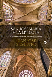 San Josemaría y la liturgia, Juan José Silvestre Valor - RIALP