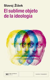 El sublime objeto de la ideología, Slavoj Zizek - SIGLO XXI EDITORES