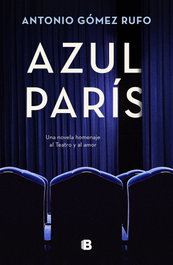 Azul París, Antonio Gomez Rufo - Ediciones B