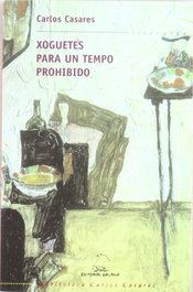 GALAXIA, Xoguetes para un tempo prohibido, Carlos Casares - Editorial Galaxia