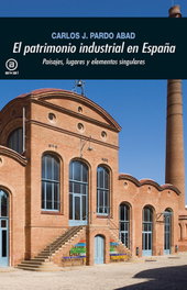 AKAL, EL PATRIMONIO INDUSTRIAL EN ESPAÑA, Carlos J. Pardo - AKAL
