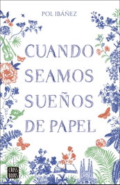 Cuando seamos sueños de papel, Pol Ibáñez - CROSSBOOKS