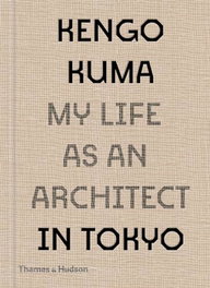 Thames & Hudson Arquitectura, Kengo Kuma: My Life as an Architect in 25 Buildings - Thames & Hudson Arquitectura