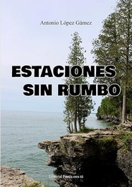 Estaciones sin rumbo, Antonio López Gámez - EDITORIAL POESIA ERES TU