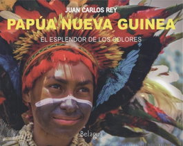 PAPUA NUEVA GUINEA: EL ESPLENDOR DE LOS COLORES, Juan Carlos Rey - BELAGUA