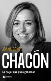 Chacón. La mujer que pudo gobernar, Joana Bonet - PENINSULA