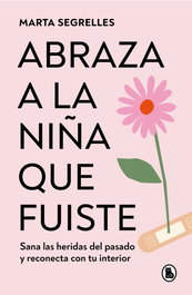 Abraza a la niña que fuiste, Marta Segrelles - BRUGUERA S.A
