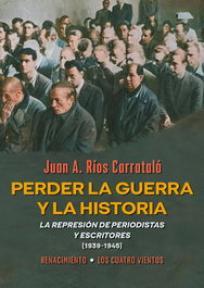 Perder la guerra y la historia, Juan Antonio Ríos Carratalá - RENACIMIENTO EDITORIAL