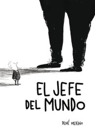 LUNWERG EDITORES, El jefe del mundo, René Merino - LUNWERG EDITORES