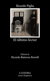 El último lector, Ricardo Piglia - CATEDRA