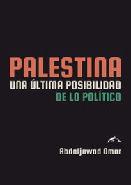 EL SALMON, Palestina. Una última posibilidad de lo político - Abdaljawad Omar
