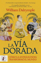 DESPERTA FERRO La vía dorada. Cómo la antigua India transformó el mundo, William Dalrymple