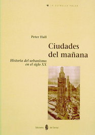 Ciudades del mañana: Historia del urbanismo en el siglo XX, Peter Hall - DEL SERBAL