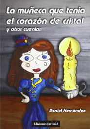 La muñeca que tenia el corazón de cristal y otros cuentos, Daniel Hernández - JAVISA23 EDICIONES