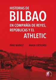 Historias de Bilbao en compañía de reyes, repúblicas y el Athletic, Iñaki Markez - BETA III MILENIO