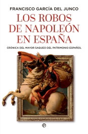 Los robos de Napoleón en España, Francisco García del Junco - LA ESFERA DE LOS LIBROS