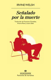 Señalado por la muerte, Irvine Welsh - Anagrama