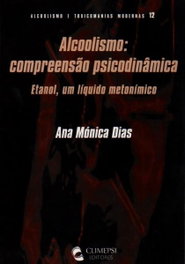 Alcoolismo - Compreensão Psicodinâmica, Ana Mónica Dias - CLIMEPSI EDITORES