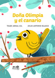Doña Olimpia y el Canario, Txabi Arnal Gil - Editorial Abresueños